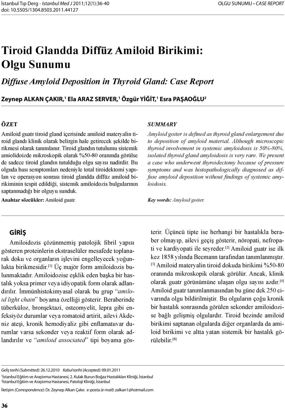 44127 OLGU SUNUMU - CASE REPORT Tiroid Glandda Diffüz Amiloid Birikimi: Olgu Sunumu Diffuse Amyloid Deposition in Thyroid Gland: Case Report Zeynep ALKAN ÇAKIR, 1 Ela ARAZ SERVER, 1 Özgür YİĞİT, 1