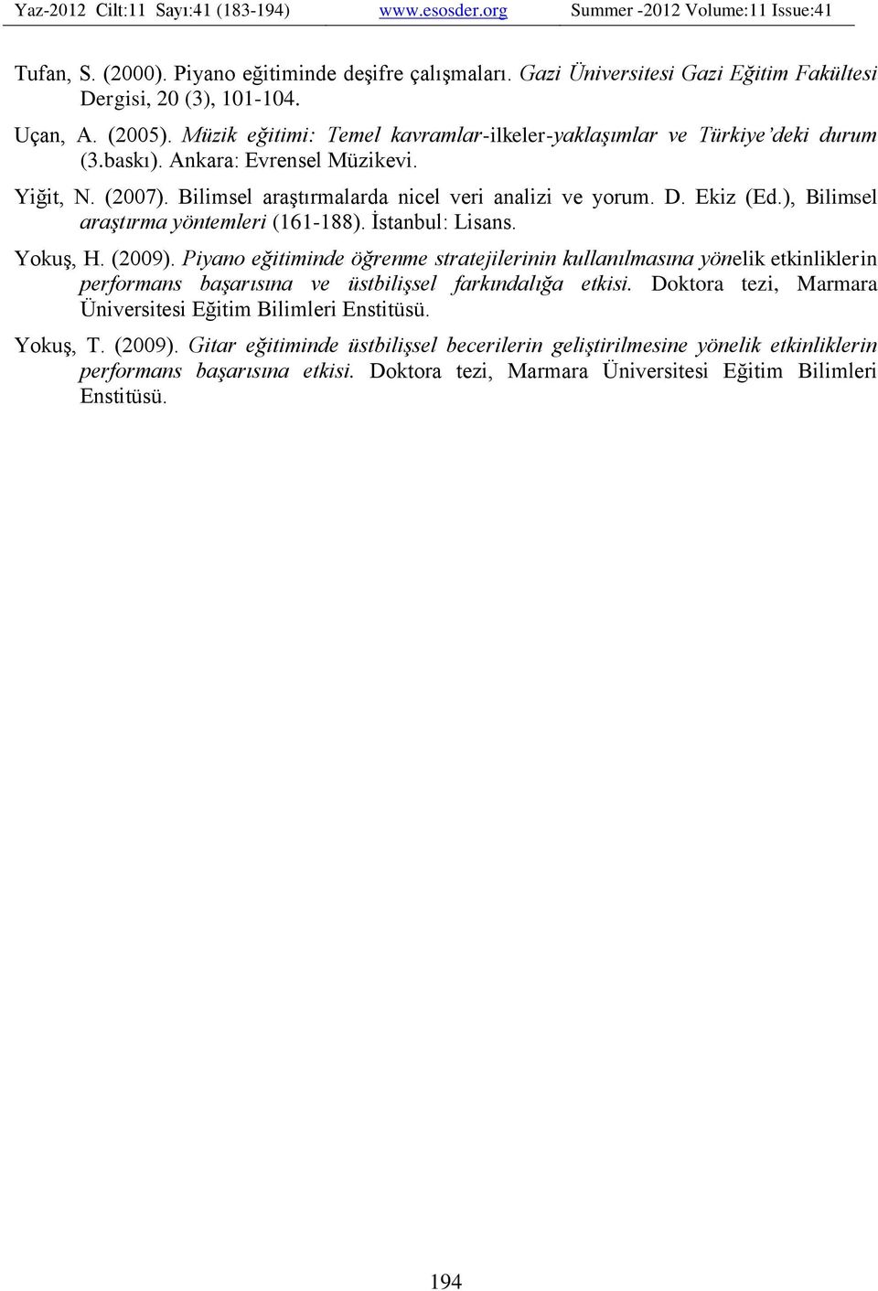 ), Bilimsel araştırma yöntemleri (161-188). İstanbul: Lisans. Yokuş, H. (2009).