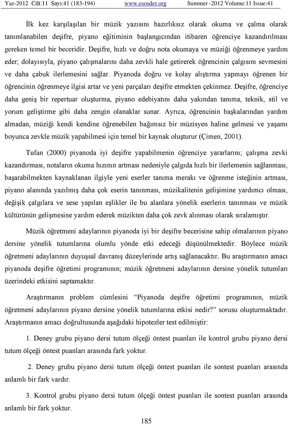 Piyanoda doğru ve kolay alıştırma yapmayı öğrenen bir öğrencinin öğrenmeye ilgisi artar ve yeni parçaları deşifre etmekten çekinmez.