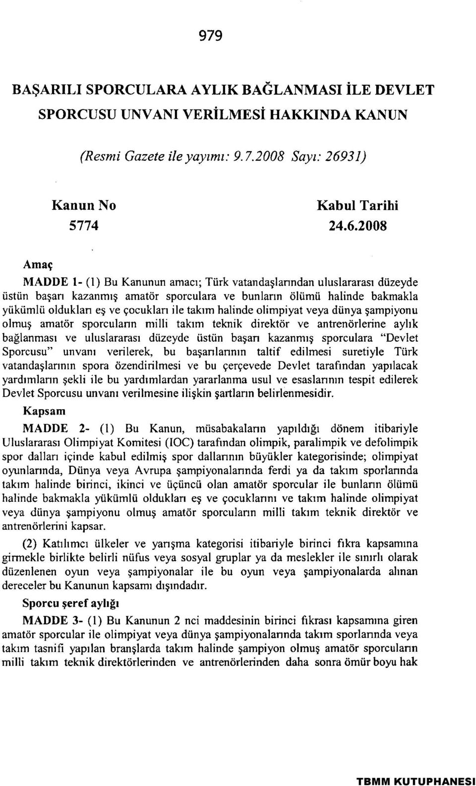 şampiyonu olmuş amatör sporcuların milli takım teknik direktör ve anfıenörlerine aylık bağlanması ve uluslararası düzeyde üstün başarı kazanmış sporculara "Devlet Sporcusu" unvanı verilerek, bu