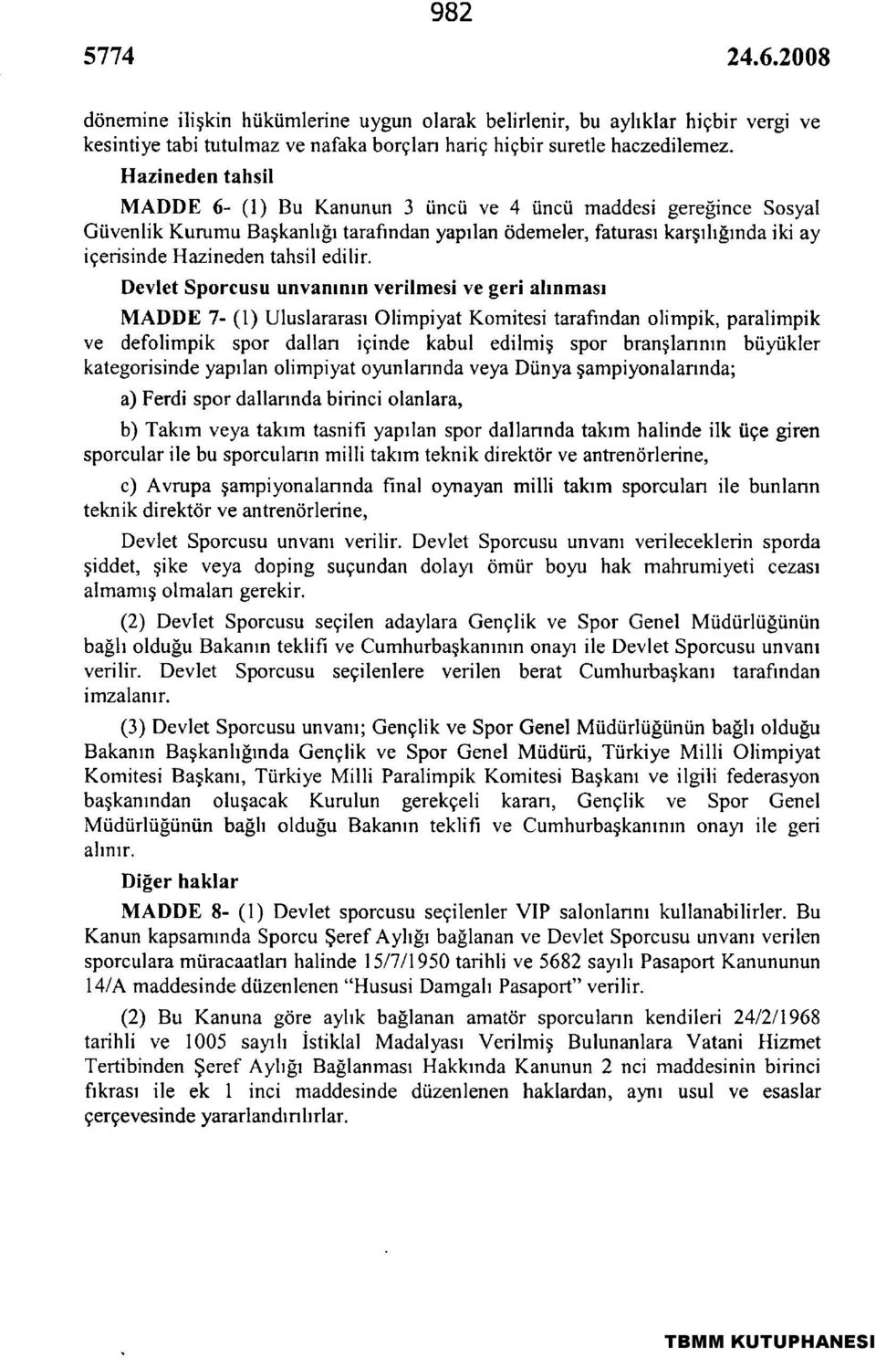 edihrı Devlet Sporcusu unvanının verilmesi ve geri alınması MADDE 7- (1) Uluslararası Ohmpiyat Komitesi tarafından olimpik, paralimpik ve defolimpik spor dalları içinde kabul edilmiş spor