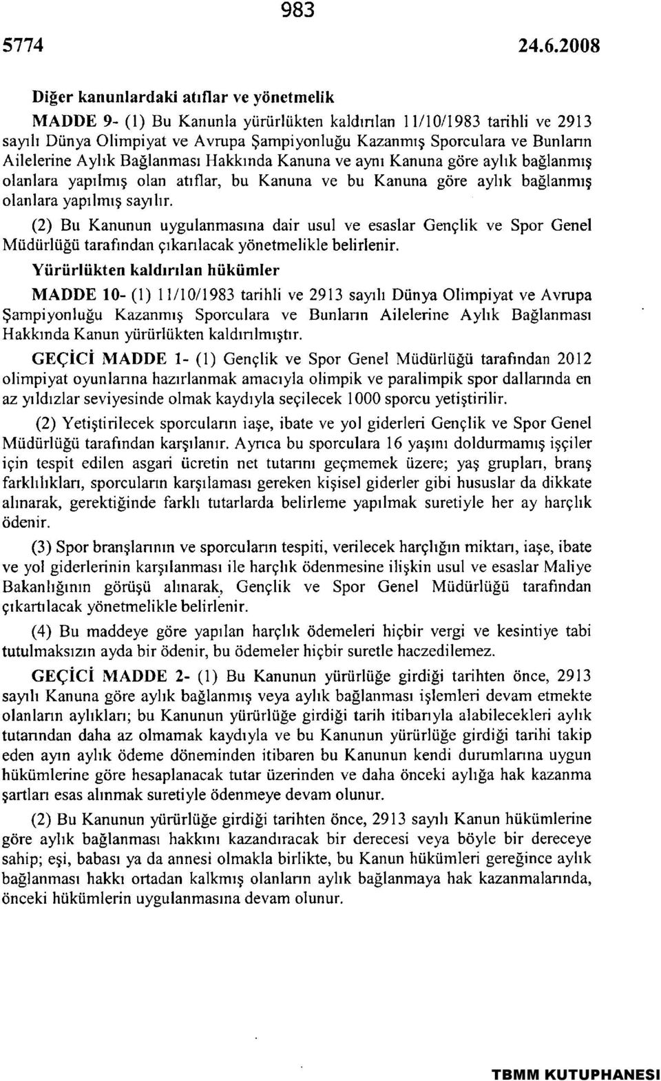 (2) Bu Kanunun uygulanmasına dair usul ve esaslar Gençlik ve Spor Genel Müdürlüğü tarafından çıkarılacak yönetmelikle belirlenir.