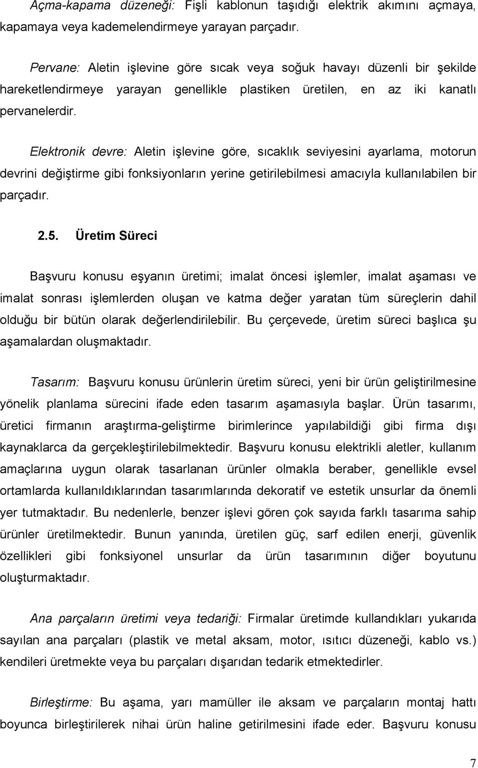 Elektronik devre: Aletin işlevine göre, sıcaklık seviyesini ayarlama, motorun devrini değiştirme gibi fonksiyonların yerine getirilebilmesi amacıyla kullanılabilen bir parçadır. 2.5.