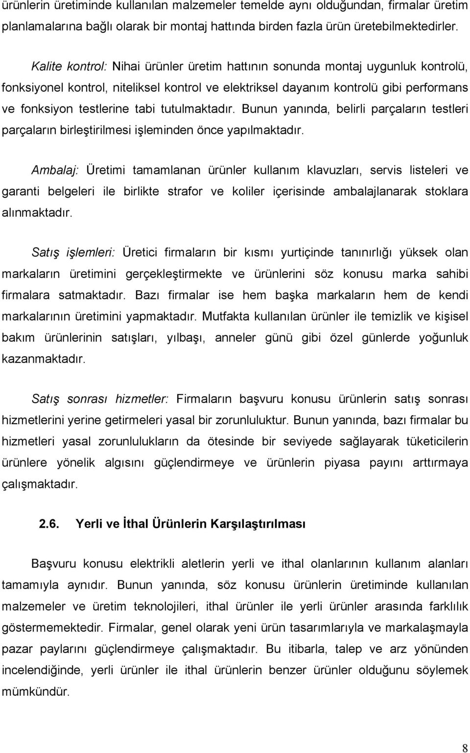 tutulmaktadır. Bunun yanında, belirli parçaların testleri parçaların birleştirilmesi işleminden önce yapılmaktadır.