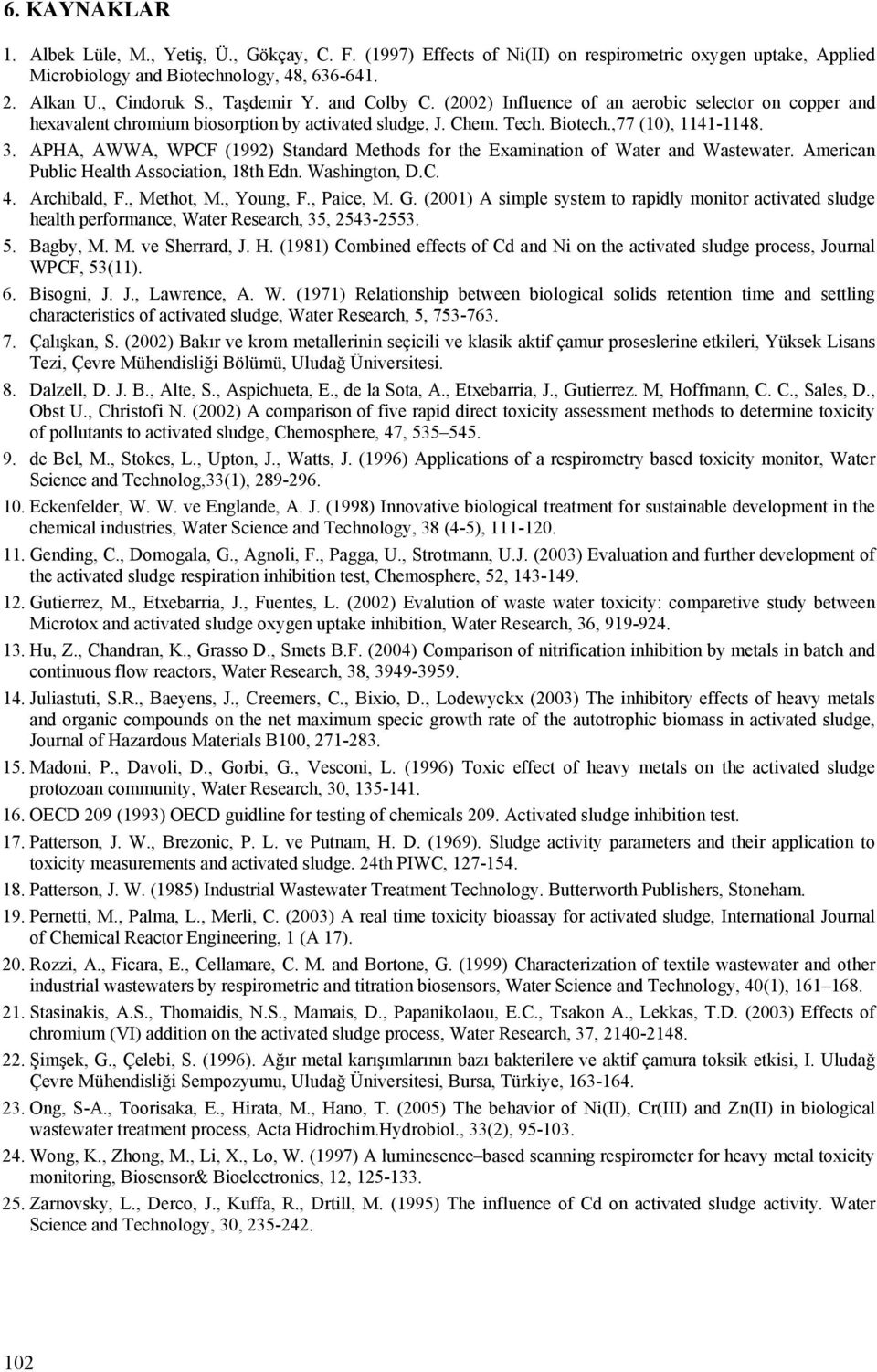 APHA, AWWA, WPCF (1992) Standard Methods for the Examination of Water and Wastewater. American Public Health Association, 18th Edn. Washington, D.C. 4. Archibald, F., Methot, M., Young, F., Paice, M.