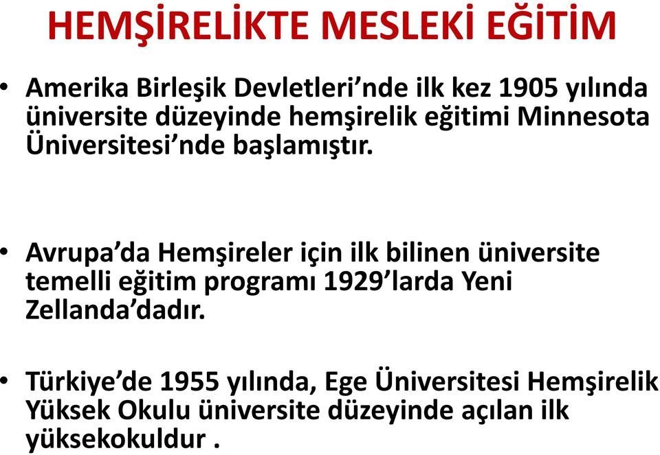 Avrupa da Hemşireler için ilk bilinen üniversite temelli eğitim programı 1929 larda Yeni