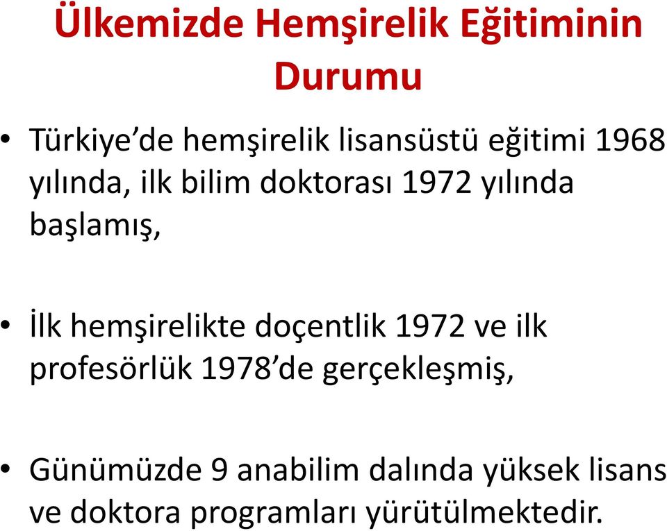 hemşirelikte doçentlik 1972 ve ilk profesörlük 1978 de gerçekleşmiş,