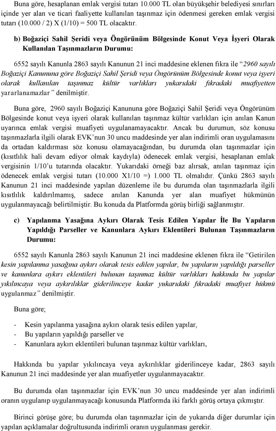 b) Boğaziçi Sahil Şeridi veya Öngörünüm Bölgesinde Konut Veya İşyeri Olarak Kullanılan Taşınmazların Durumu: 6552 sayılı Kanunla 2863 sayılı Kanunun 21 inci maddesine eklenen fıkra ile 2960 sayılı