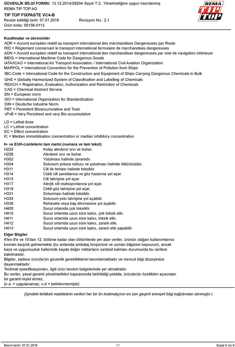 IATA/ICAO = International Air Transport Association / International Civil Aviation Organization MARPOL = International Convention for the Prevention of Pollution from Ships IBC-Code = International