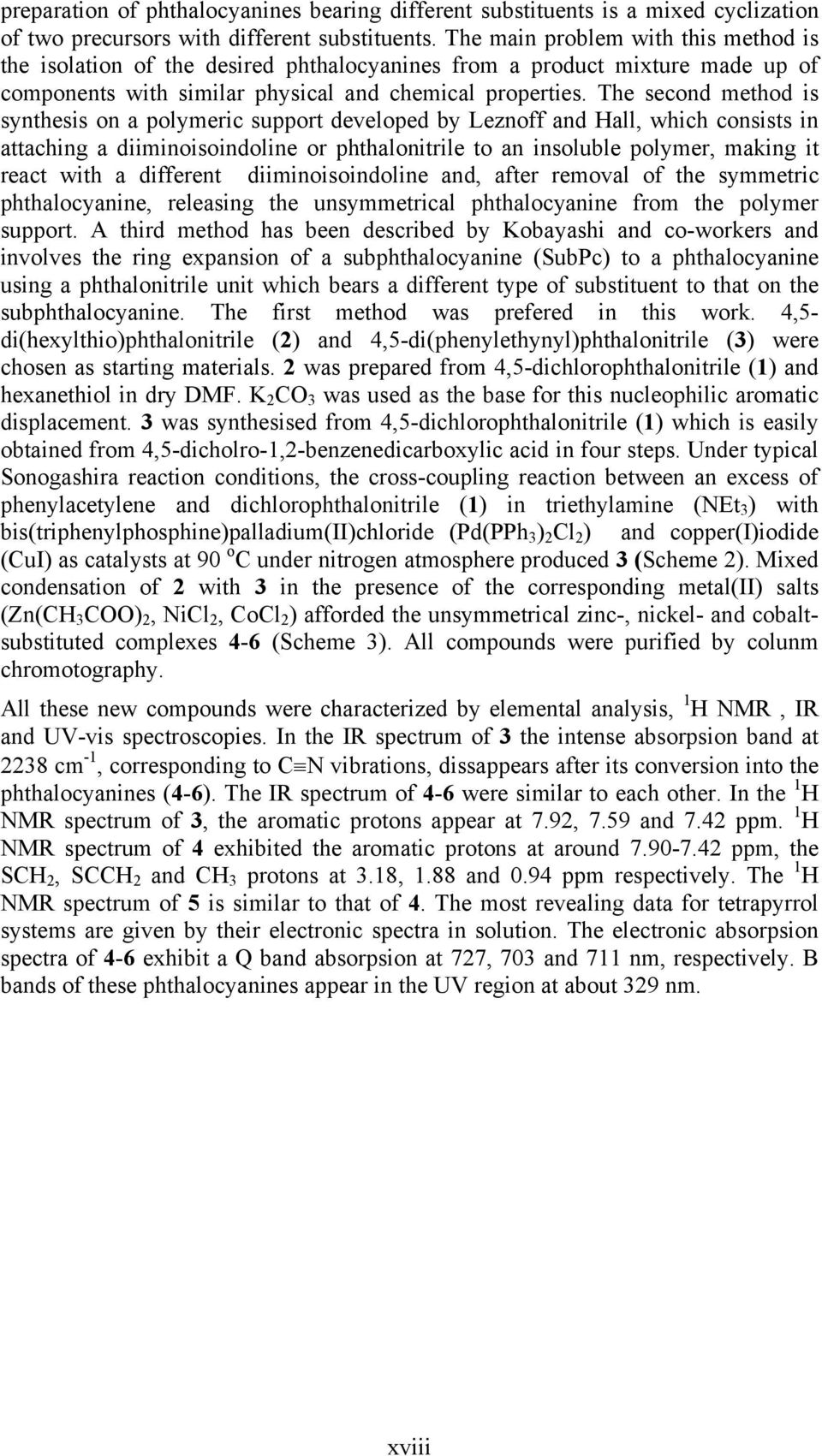 The second method is synthesis on a polymeric support developed by Leznoff and Hall, which consists in attaching a diiminoisoindoline or phthalonitrile to an insoluble polymer, making it react with a