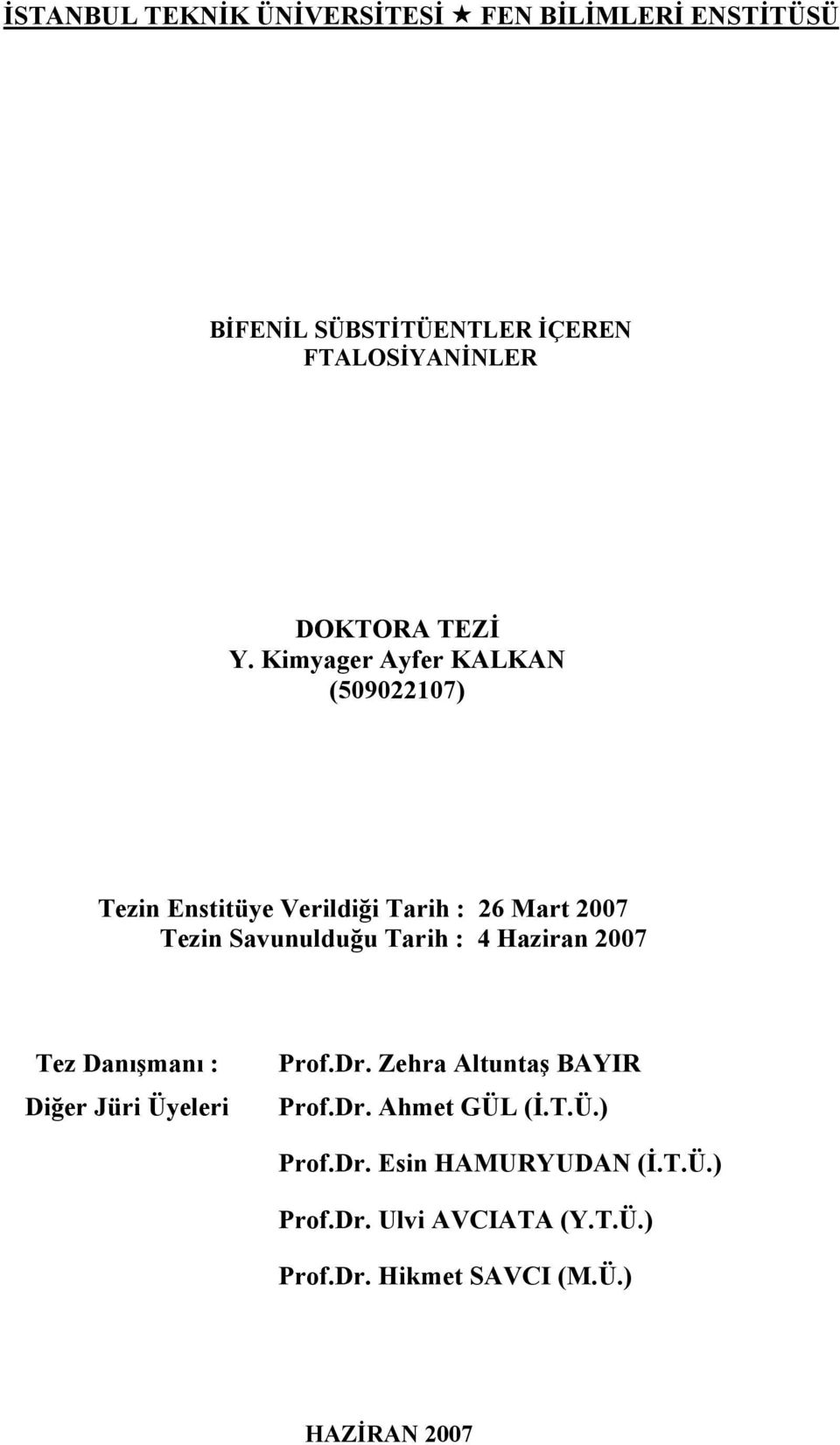 Tarih : 4 Haziran 2007 Tez Danışmanı : Diğer Jüri Üyeleri Prof.Dr. Zehra Altuntaş BAYI Prof.Dr. Ahmet GÜL (İ.