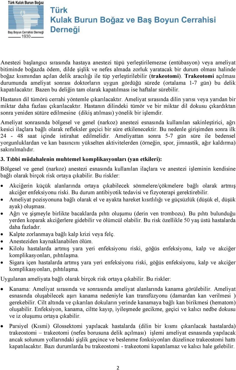 Bazen bu deliğin tam olarak kapatılması ise haftalar sürebilir. Hastanın dil tümörü cerrahi yöntemle çıkarılacaktır.