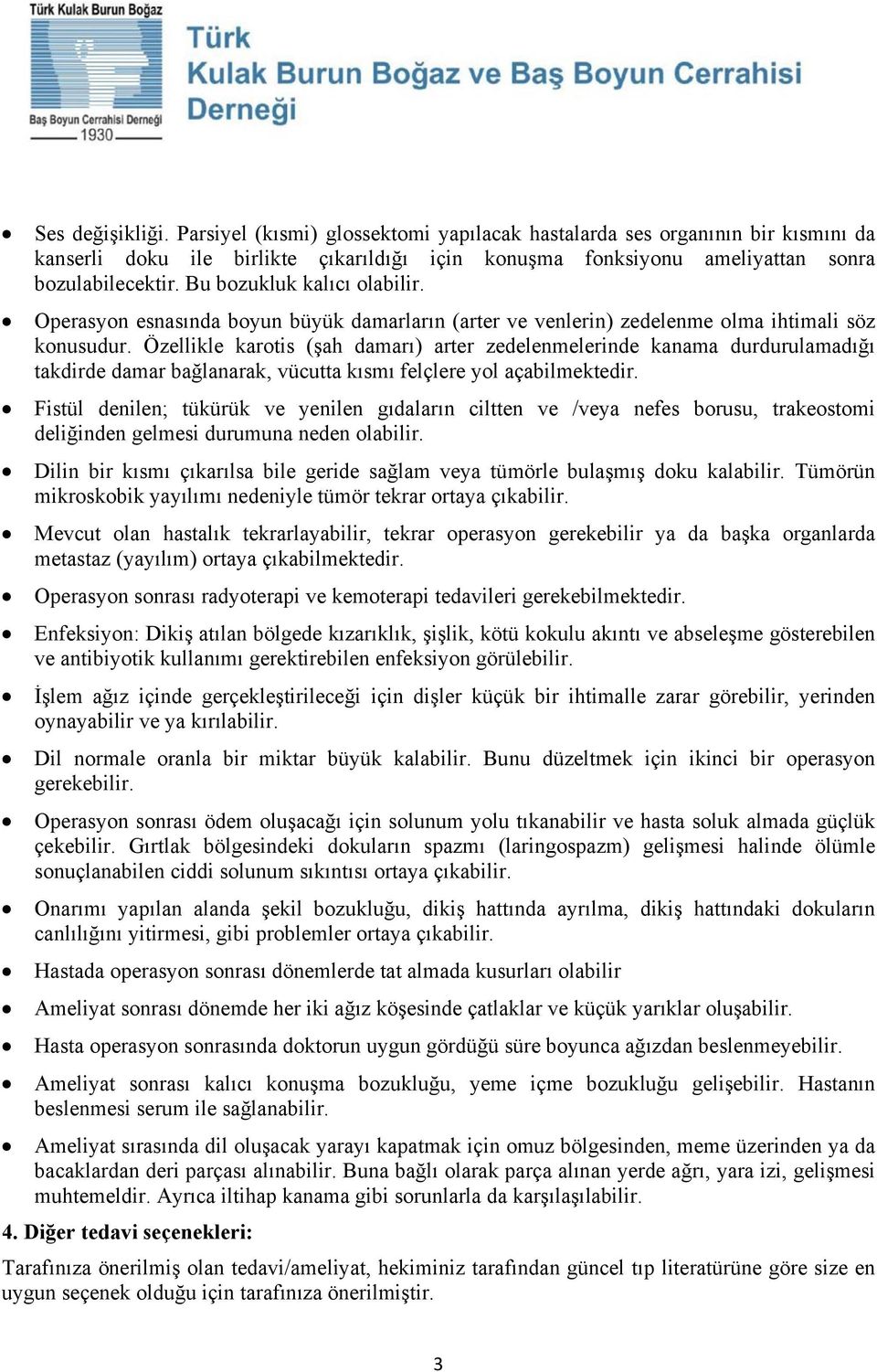 Özellikle karotis (şah damarı) arter zedelenmelerinde kanama durdurulamadığı takdirde damar bağlanarak, vücutta kısmı felçlere yol açabilmektedir.