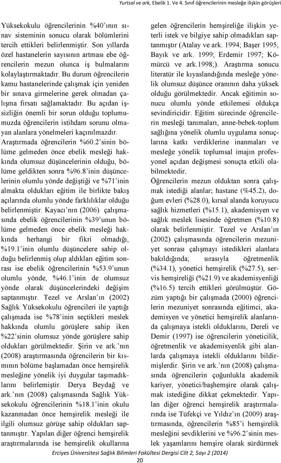 Bu durum öğrencilerin kamu hastanelerinde çalışmak için yeniden bir sınava girmelerine gerek olmadan çalışma fırsatı sağlamaktadır.