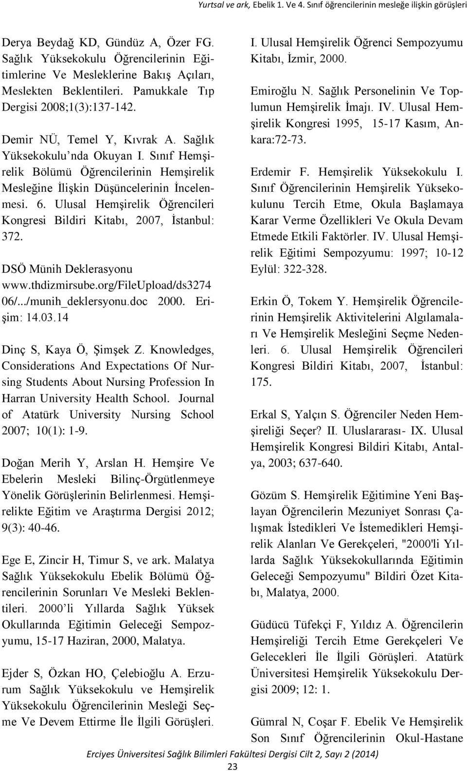 Ulusal Hemşirelik Öğrencileri Kongresi Bildiri Kitabı, 2007, İstanbul: 372. DSÖ Münih Deklerasyonu www.thdizmirsube.org/fileupload/ds3274 06/.../munih deklersyonu.doc 2000. Erişim: 14.03.