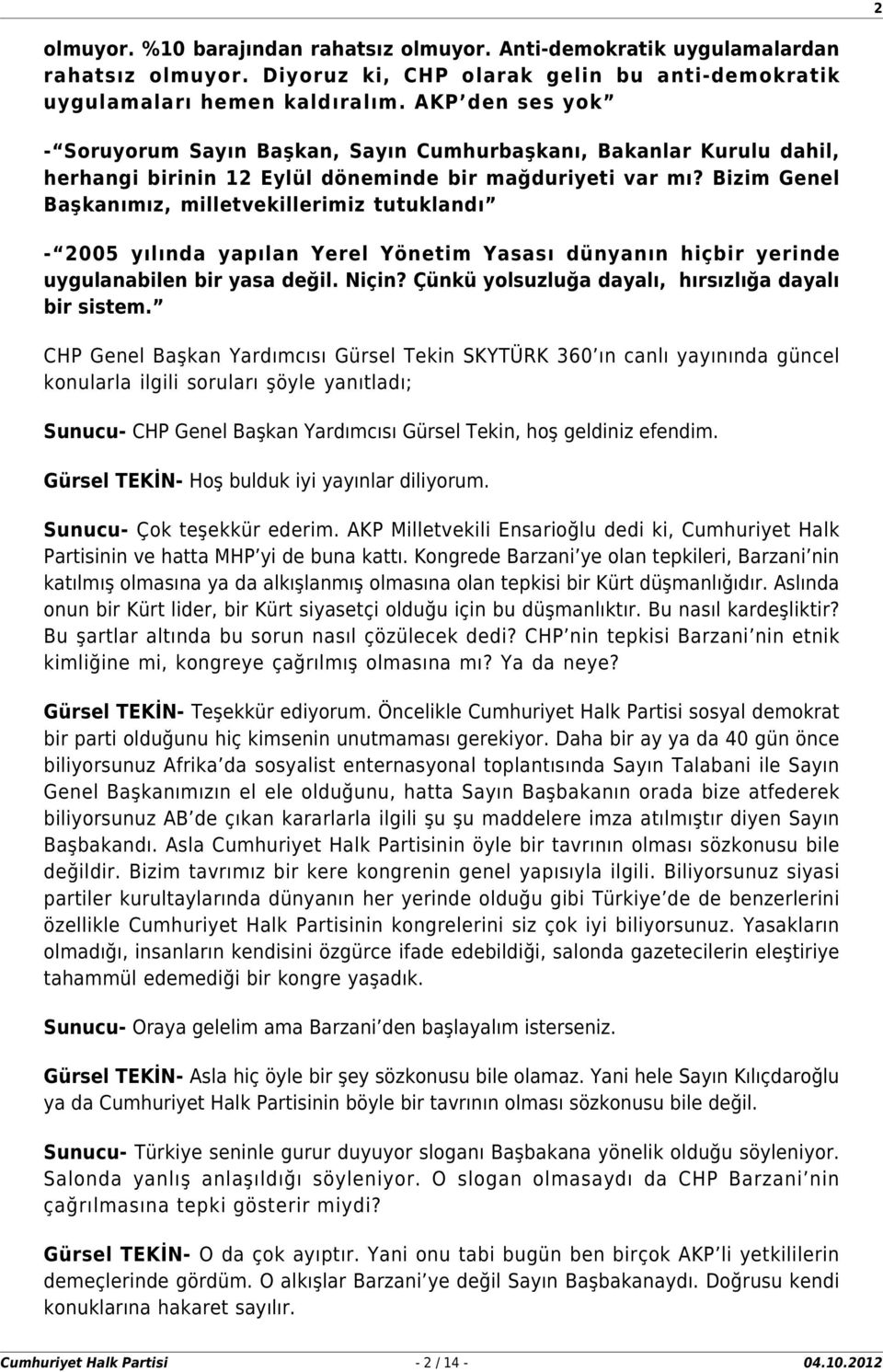 Bizim Genel Başkanımız, milletvekillerimiz tutuklandı - 2005 yılında yapılan Yerel Yönetim Yasası dünyanın hiçbir yerinde uygulanabilen bir yasa değil. Niçin?