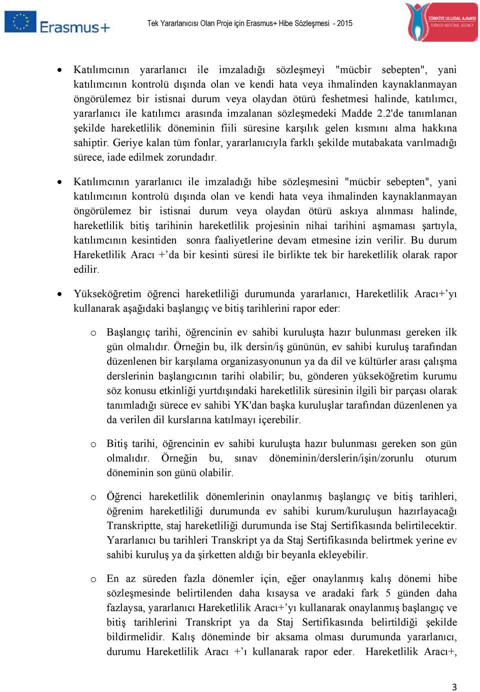 2'de tanımlanan şekilde hareketlilik döneminin fiili süresine karşılık gelen kısmını alma hakkına sahiptir.