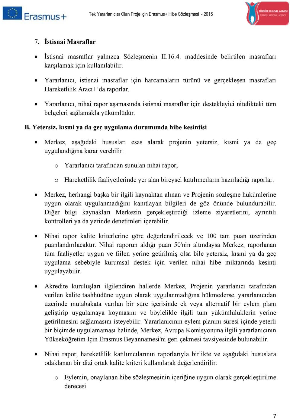 Yararlanıcı, nihai rapor aşamasında istisnai masraflar için nitelikteki tüm i sağlamakla yükümlüdür. B.