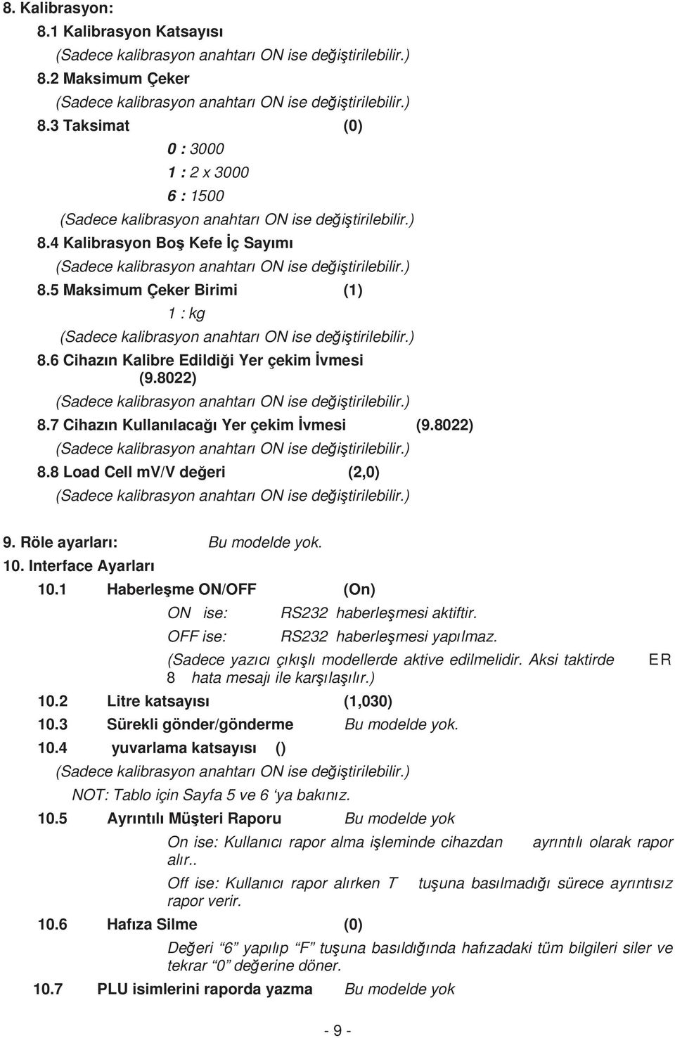 8022) (Sadece kalibrasyon anahtar ON ise deitirilebilir.) 8.7 Cihazn Kullanlaca Yer çekim vmesi (9.8022) (Sadece kalibrasyon anahtar ON ise deitirilebilir.) 8.8 Load Cell mv/v deeri (2,0) (Sadece kalibrasyon anahtar ON ise deitirilebilir.