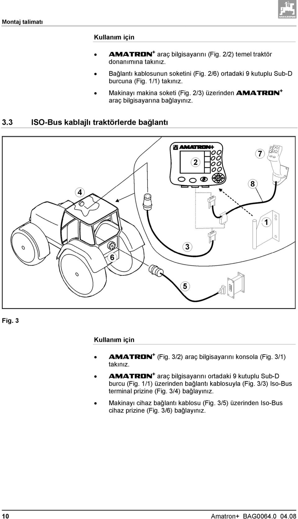 3 ISO-Bus kablajlı traktörlerde bağlantı Fig. 3 Kullanım için AMATRON + (Fig. 3/2) araç bilgisayarını konsola (Fig. 3/1) takınız.