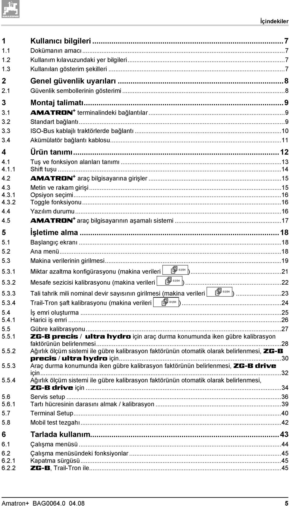 4 Akümülatör bağlantı kablosu...11 4 Ürün tanımı...12 4.1 4.1.1 Tuş ve fonksiyon alanları tanımı...13 Shift tuşu...14 4.2 AMATRON + araç bilgisayarına girişler...15 4.3 Metin ve rakam girişi...15 4.3.1 Opsiyon seçimi.