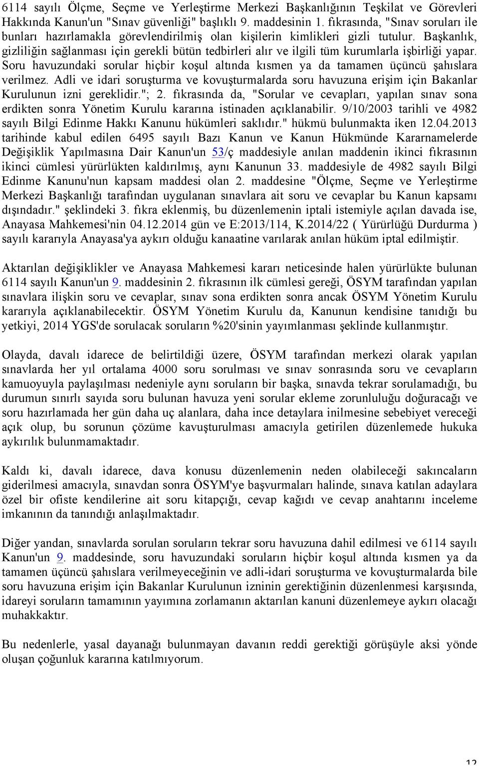 Başkanlık, gizliliğin sağlanması için gerekli bütün tedbirleri alır ve ilgili tüm kurumlarla işbirliği yapar.