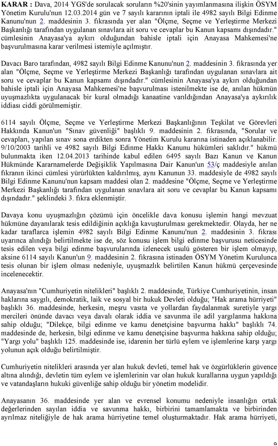 " cümlesinin Anayasa'ya aykırı olduğundan bahisle iptali için Anayasa Mahkemesi'ne başvurulmasına karar verilmesi istemiyle açılmıştır. Davacı Baro tarafından, 4982 sayılı Bilgi Edinme Kanunu'nun 2.