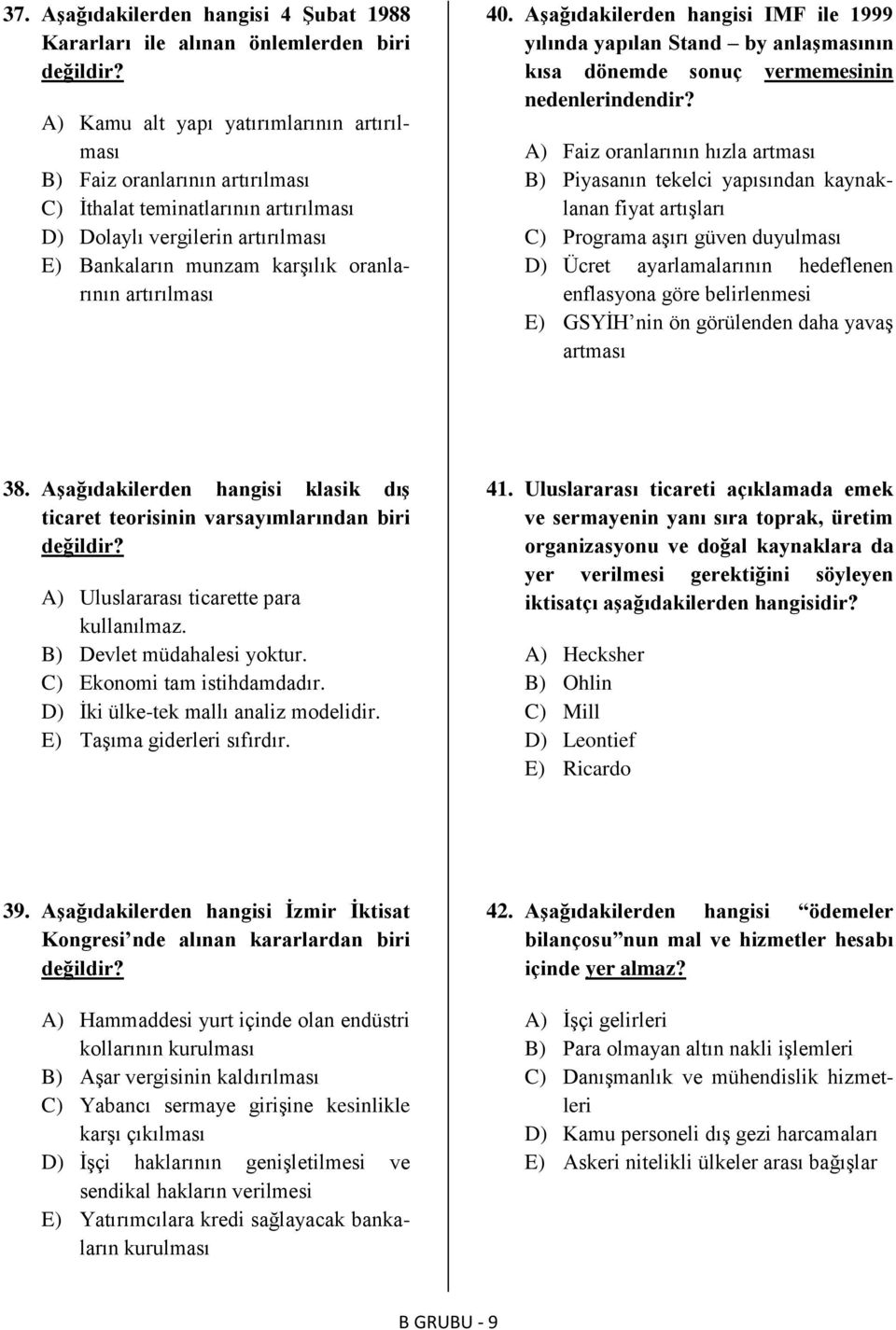 artırılması 40. Aşağıdakilerden hangisi IMF ile 1999 yılında yapılan Stand by anlaşmasının kısa dönemde sonuç vermemesinin nedenlerindendir?