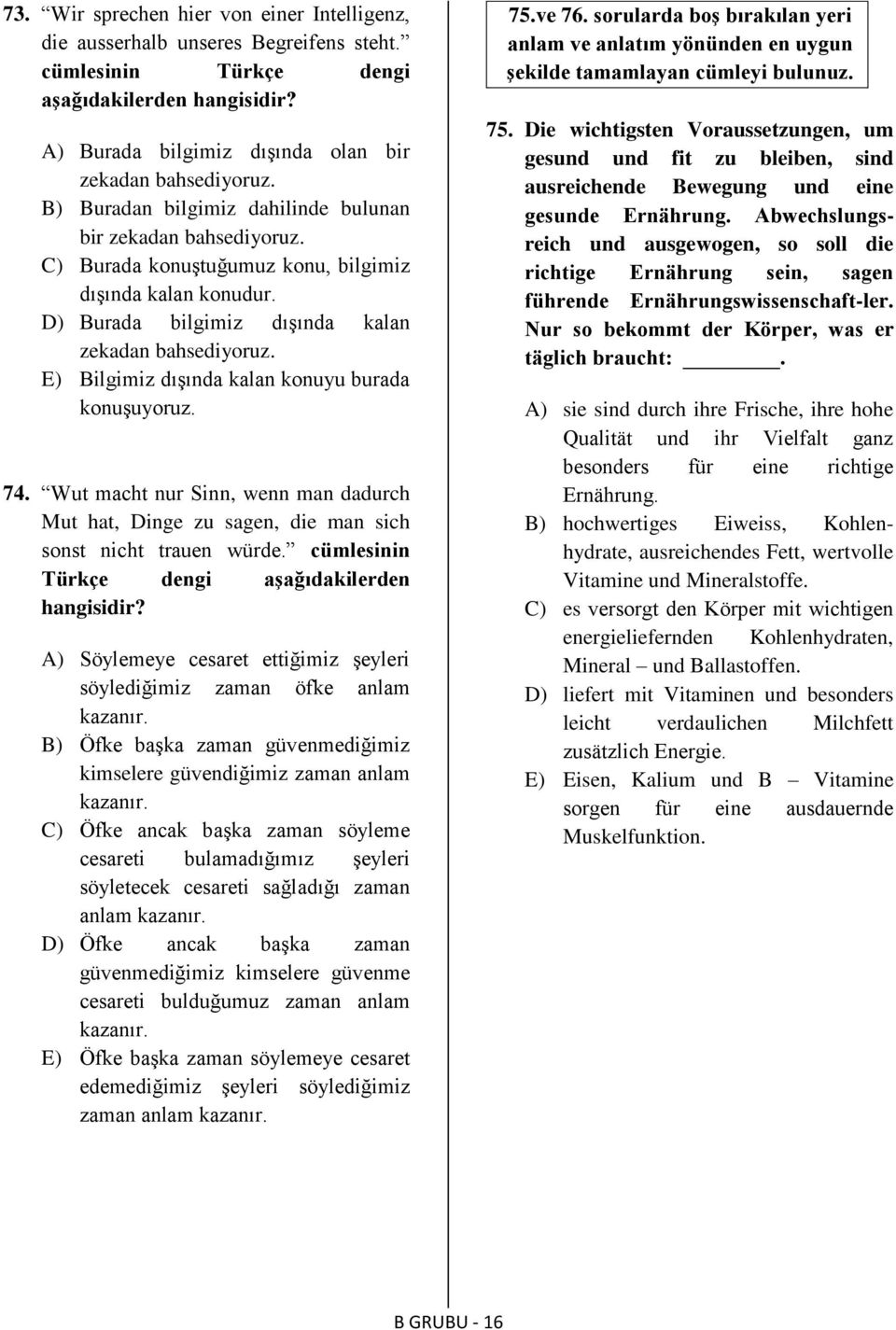 E) Bilgimiz dışında kalan konuyu burada konuşuyoruz. 74. Wut macht nur Sinn, wenn man dadurch Mut hat, Dinge zu sagen, die man sich sonst nicht trauen würde.