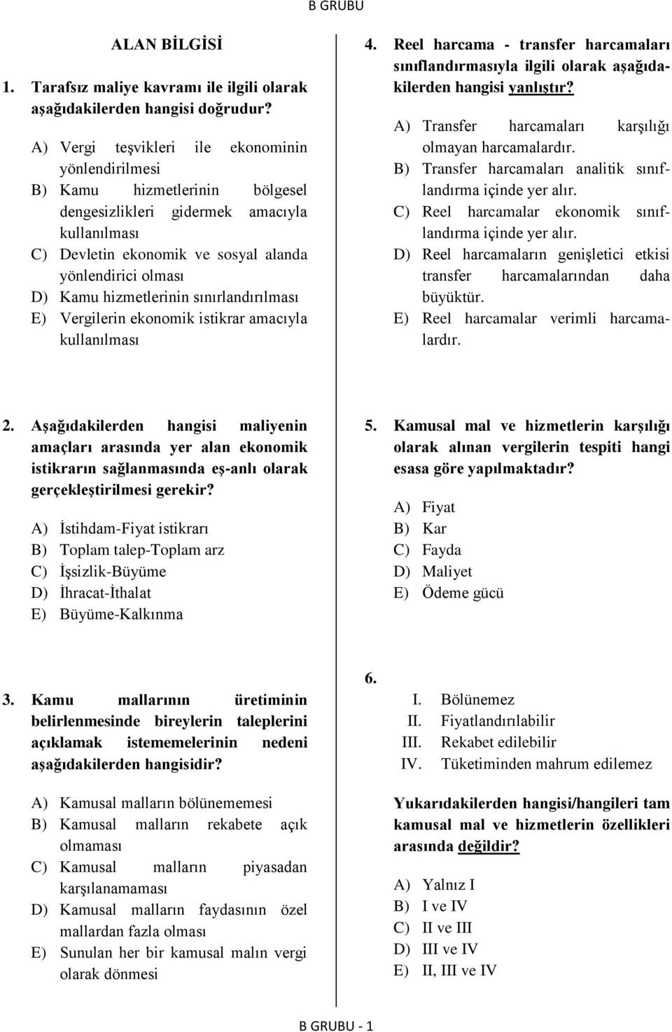 hizmetlerinin sınırlandırılması E) Vergilerin ekonomik istikrar amacıyla kullanılması 4. Reel harcama - transfer harcamaları sınıflandırmasıyla ilgili olarak aşağıdakilerden hangisi yanlıştır?