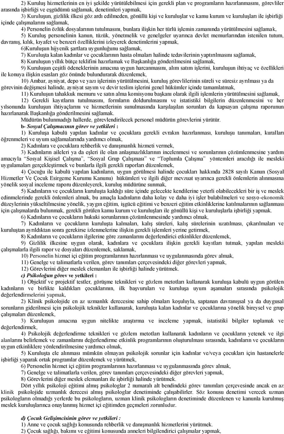 her türlü işlemin zamanında yürütülmesini sağlamak, 5) Kuruluş personelinin kanun, tüzük, yönetmelik ve genelgeler uyarınca devlet memurlarından istenilen tutum, davranış, kılık, kıyafet ve benzeri