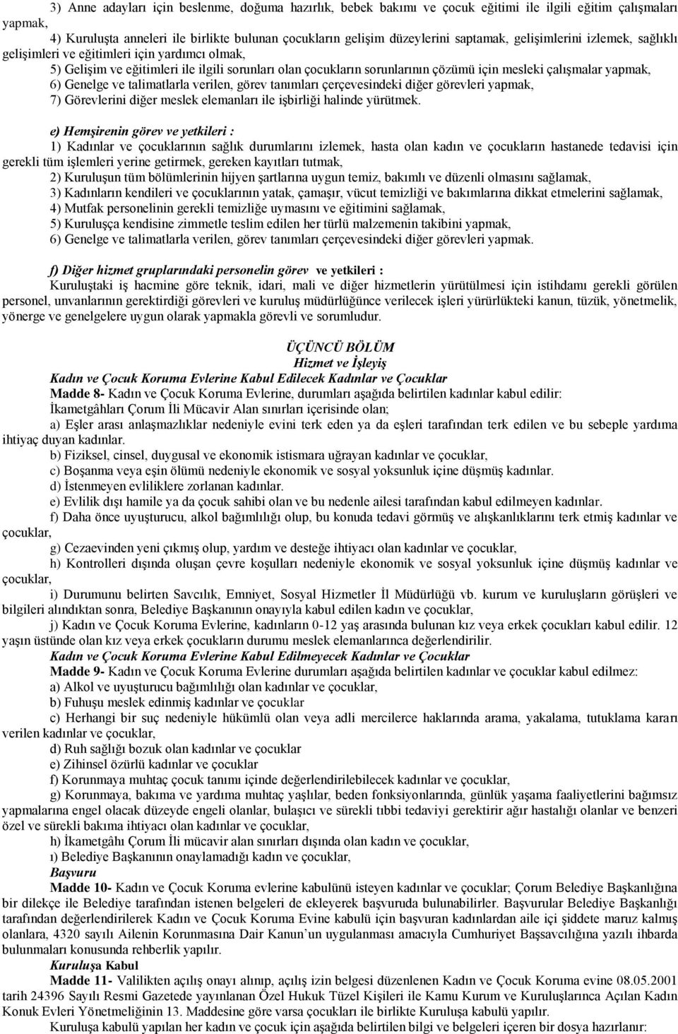 yapmak, 6) Genelge ve talimatlarla verilen, görev tanımları çerçevesindeki diğer görevleri yapmak, 7) Görevlerini diğer meslek elemanları ile işbirliği halinde yürütmek.