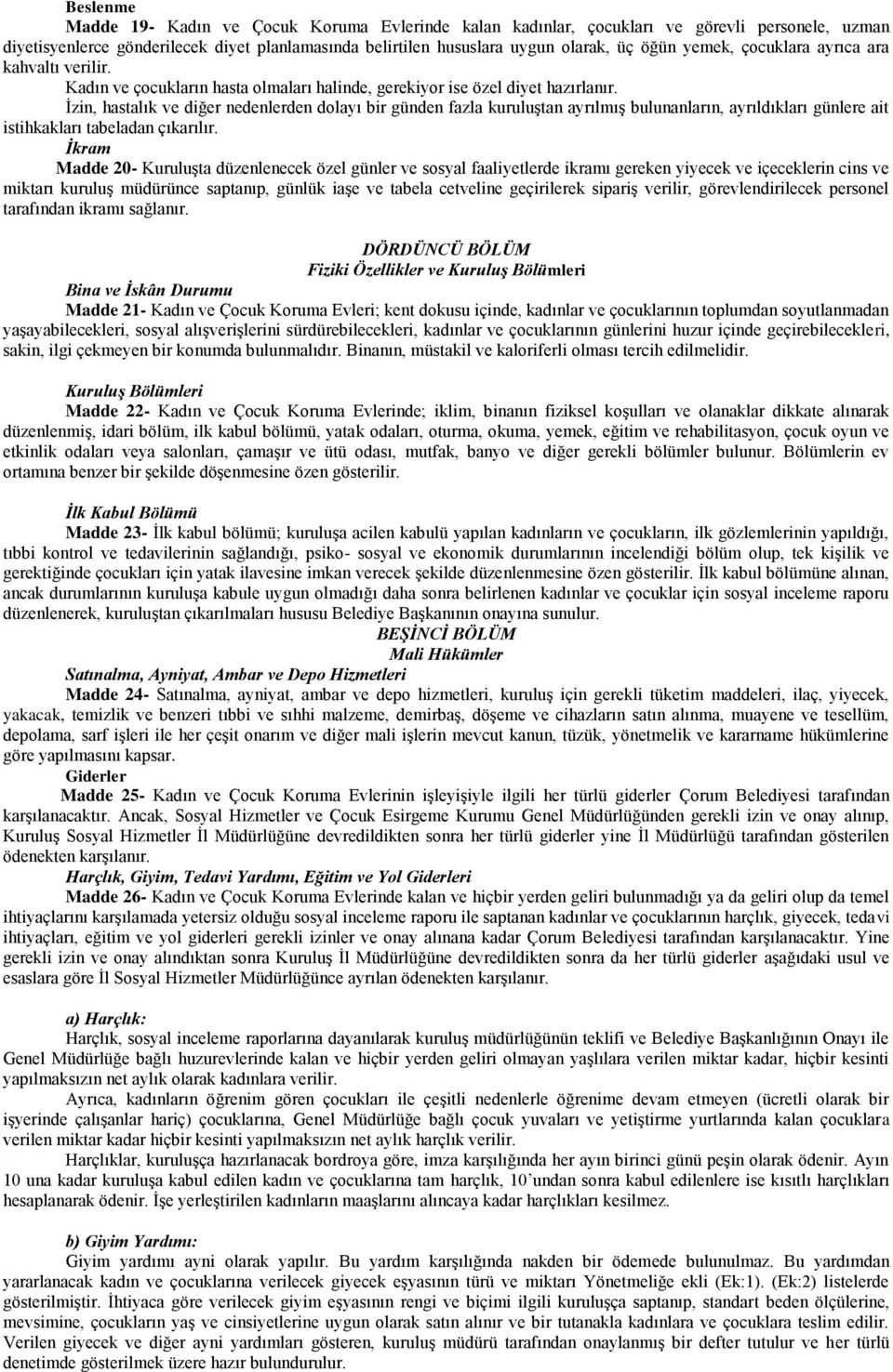 İzin, hastalık ve diğer nedenlerden dolayı bir günden fazla kuruluştan ayrılmış bulunanların, ayrıldıkları günlere ait istihkakları tabeladan çıkarılır.