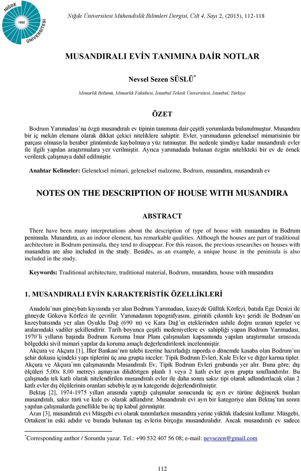 Musandıra bir iç mekân elemanı olarak dikkat çekici niteliklere sahiptir. Evler, yarımadanın geleneksel mimarisinin bir parçası olmasıyla beraber günümüzde kaybolmaya yüz tutmuştur.