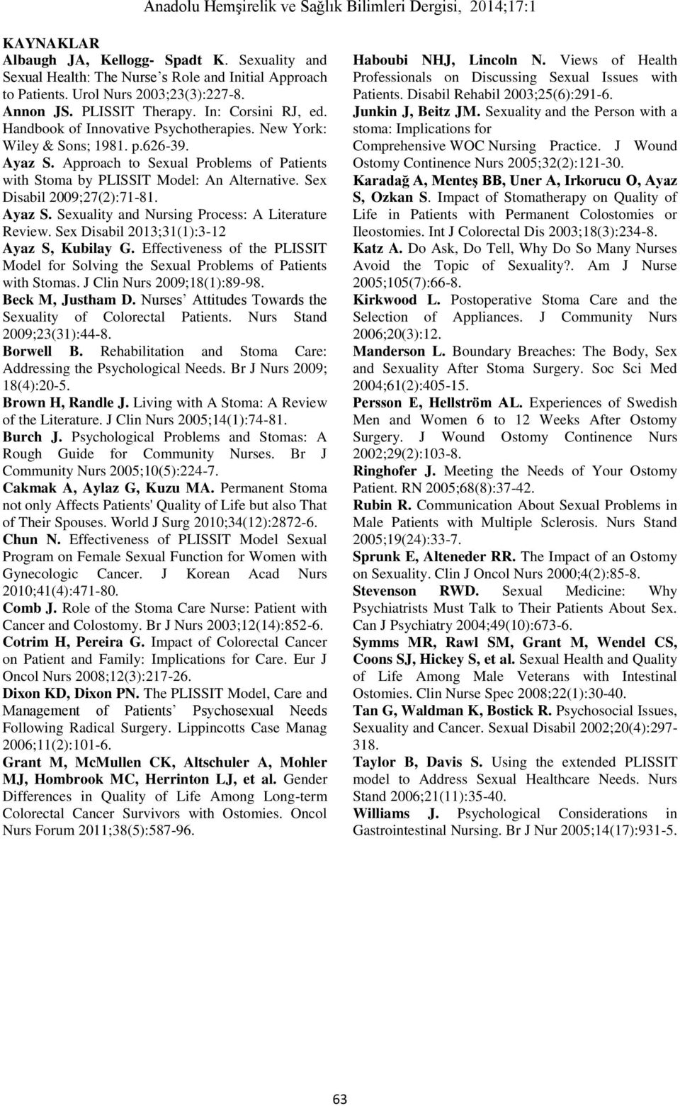 Sex Disabil 2009;27(2):71-81. Ayaz S. Sexuality and Nursing Process: A Literature Review. Sex Disabil 2013;31(1):3-12 Ayaz S, Kubilay G.