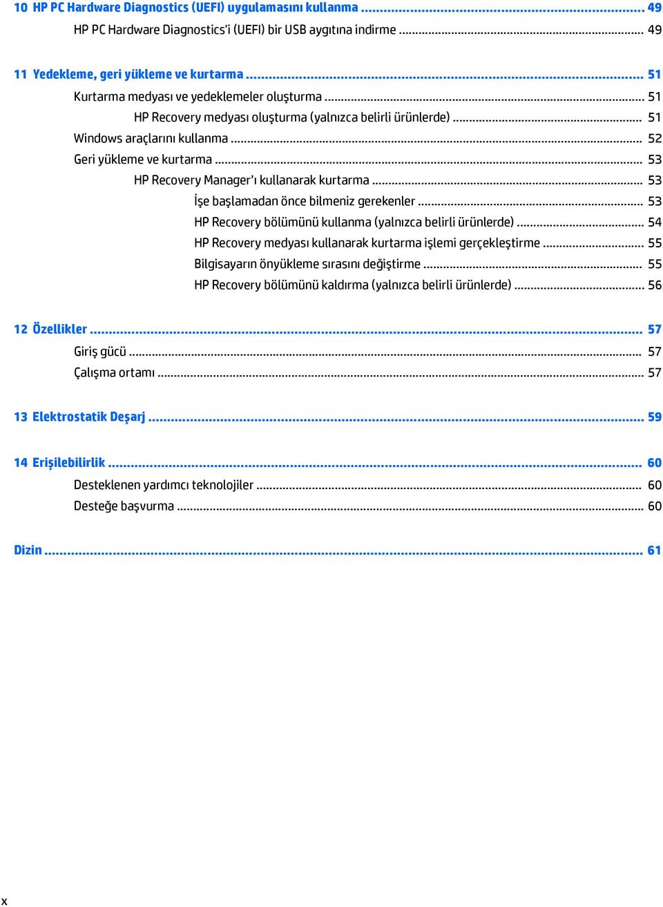 .. 53 HP Recovery Manager ı kullanarak kurtarma... 53 İşe başlamadan önce bilmeniz gerekenler... 53 HP Recovery bölümünü kullanma (yalnızca belirli ürünlerde).