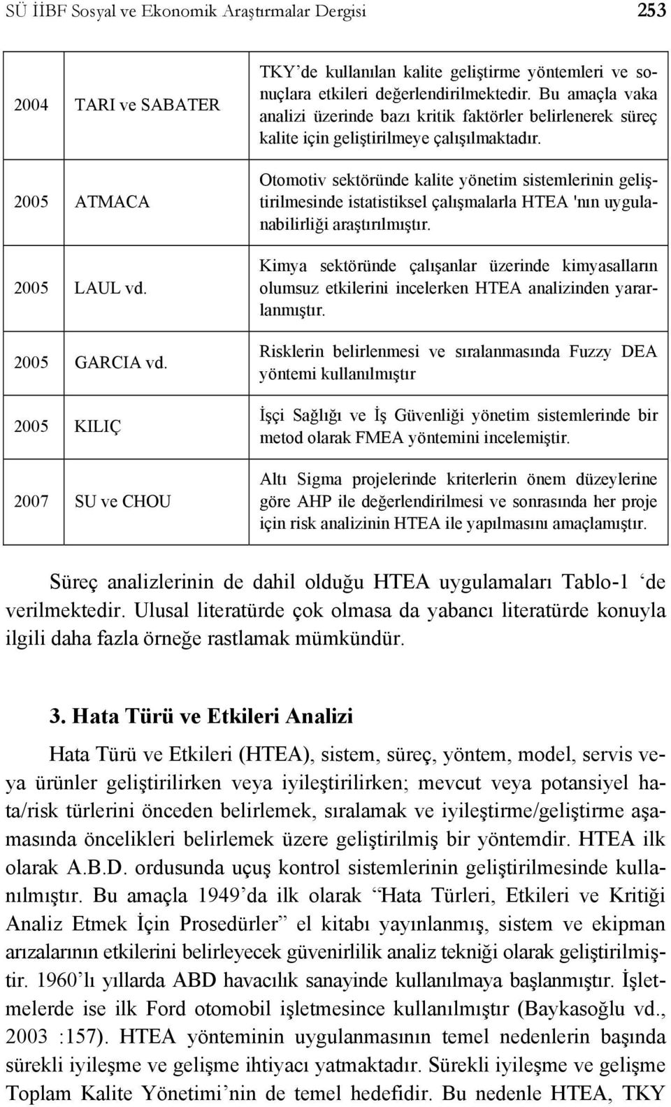 Bu amaçla vaka analizi üzerinde bazı kritik faktörler belirlenerek süreç kalite için geliştirilmeye çalışılmaktadır.