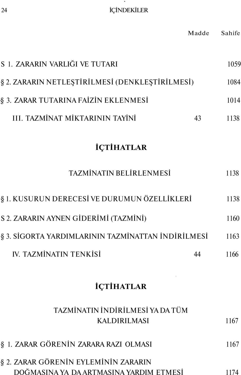 KUSURUN DERECESİ VE DURUMUN ÖZELLİKLERİ 1138 S 2. ZARARIN AYNEN GİDERİMİ (TAZMİNİ) 1160 3.