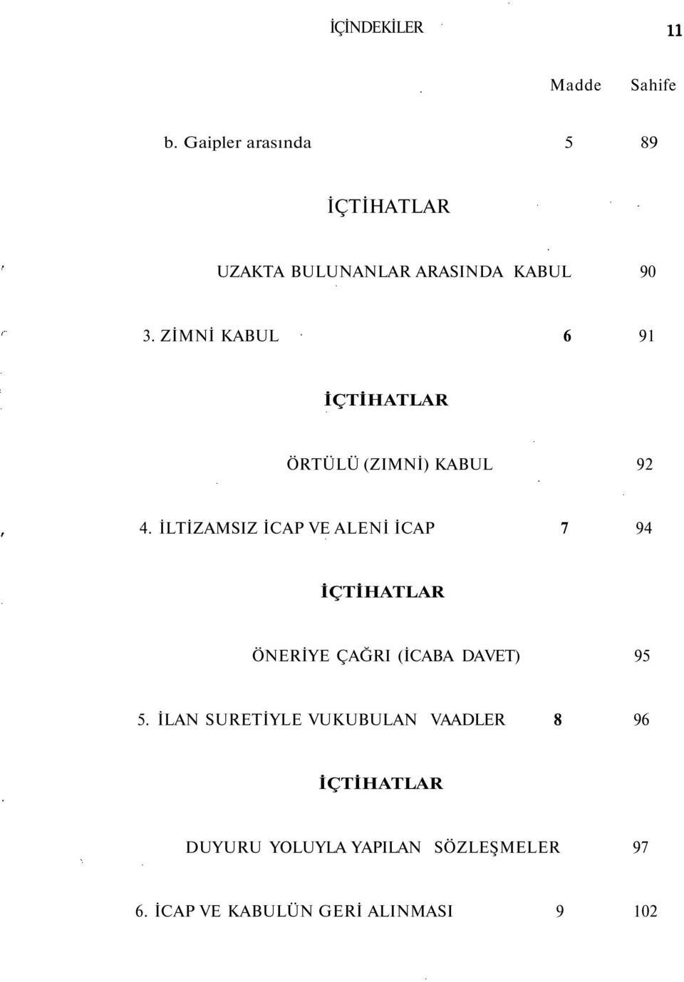 İLTİZAMSIZ İCAP VE ALENİ İCAP 7 94 ÖNERİYE ÇAĞRI (İCABA DAVET) 95 5.