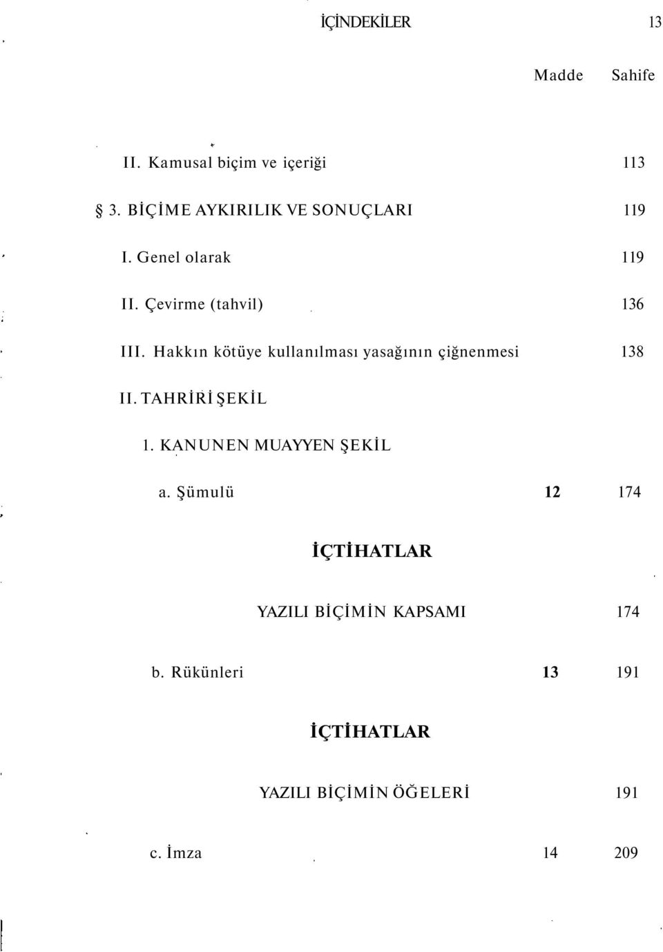 Hakkın kötüye kullanılması yasağının çiğnenmesi 138 II. TAHRİRİ ŞEKİL 1.