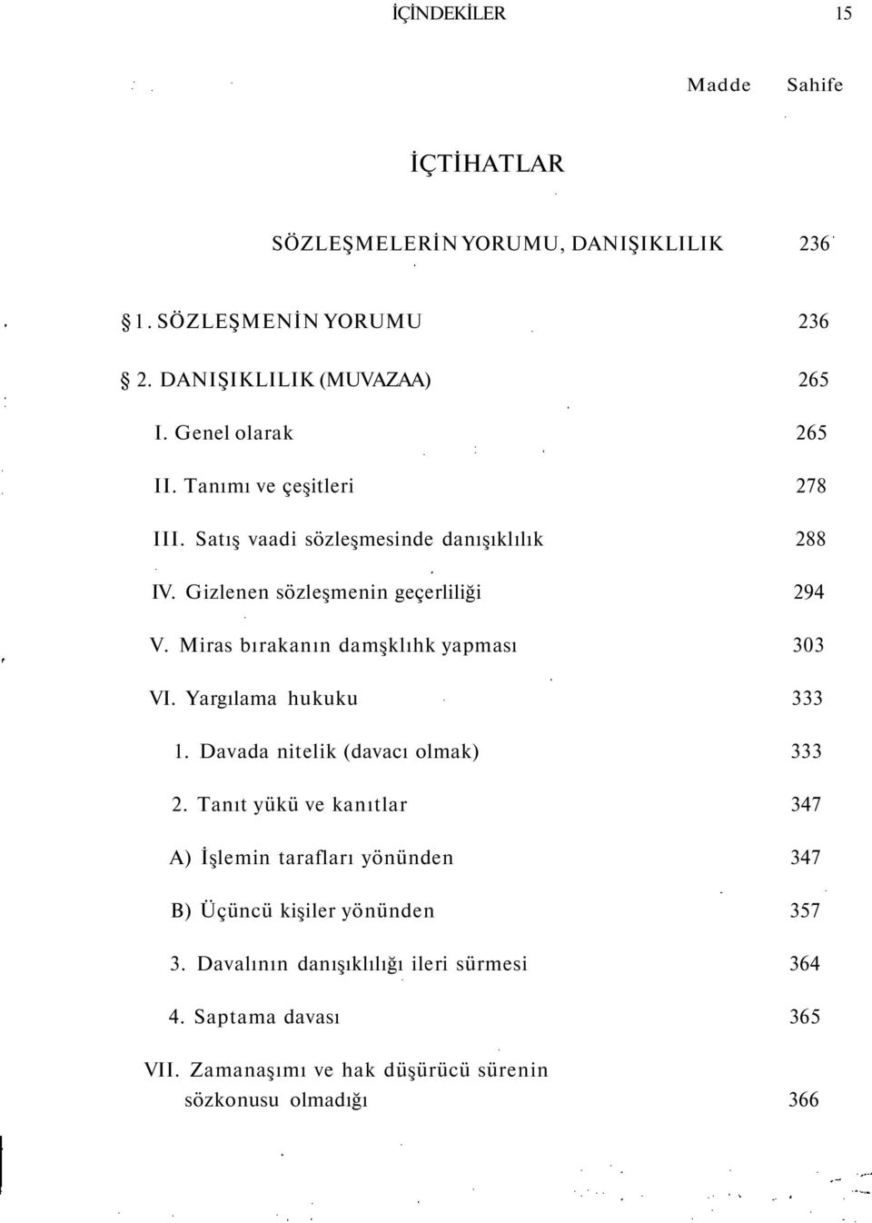 Miras bırakanın damşklıhk yapması 303 VI. Yargılama hukuku 333 1. Davada nitelik (davacı olmak) 333 2.