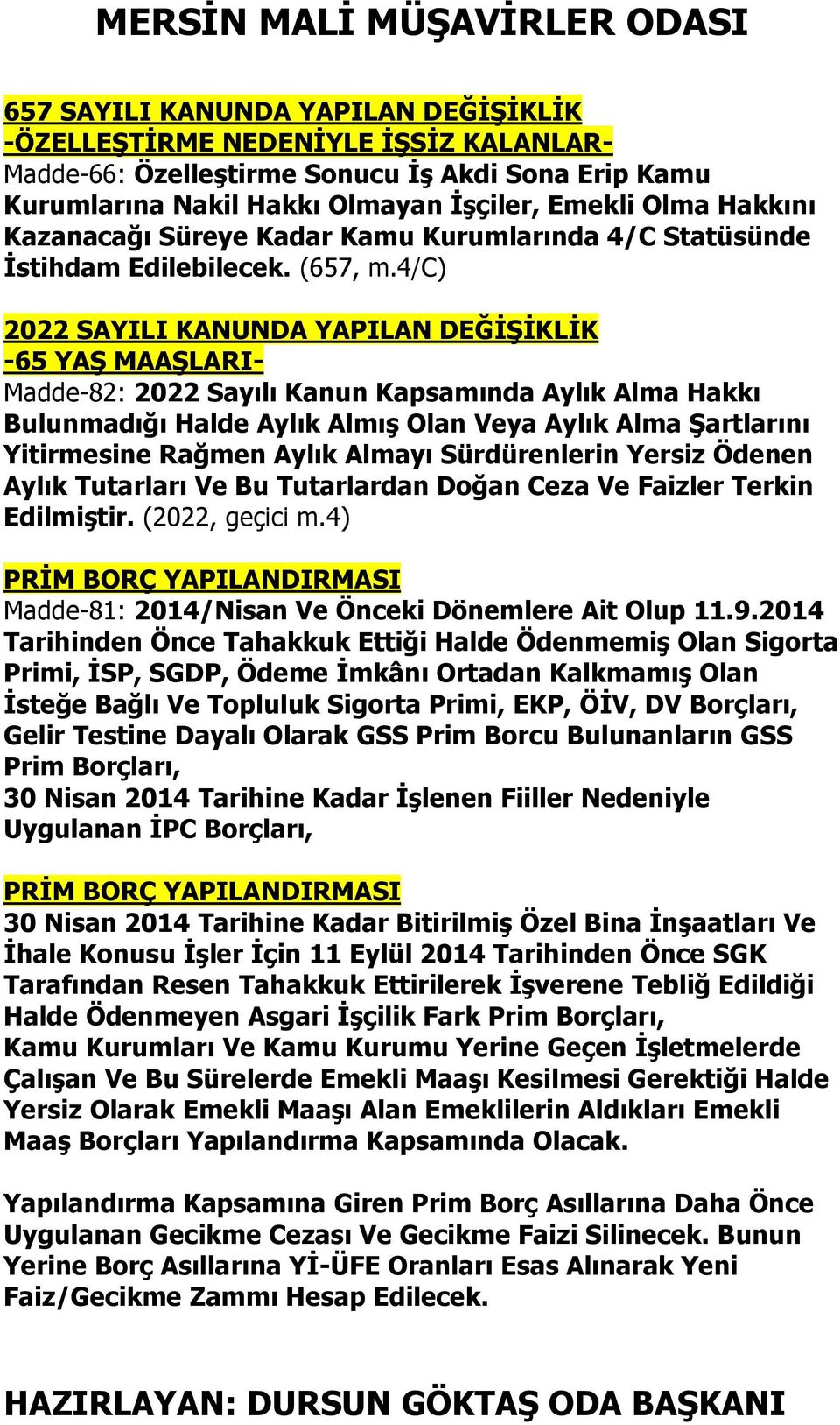 4/c) 2022 SAYILI KANUNDA YAPILAN DEĞİŞİKLİK -65 YAŞ MAAŞLARI- Madde-82: 2022 Sayılı Kanun Kapsamında Aylık Alma Hakkı Bulunmadığı Halde Aylık Almış Olan Veya Aylık Alma Şartlarını Yitirmesine Rağmen