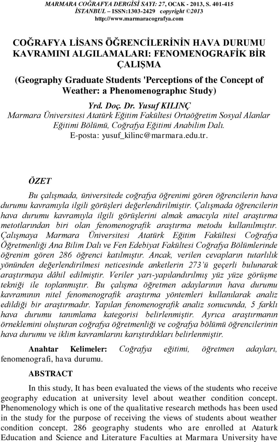 Doç. Dr. Yusuf KILINÇ Marmara Üniversitesi Atatürk Eğitim Fakültesi Ortaöğretim Sosyal Alanlar Eğitimi Bölümü, Coğrafya Eğitimi Anabilim Dalı. E-posta: yusuf_kilinc@marmara.edu.tr.