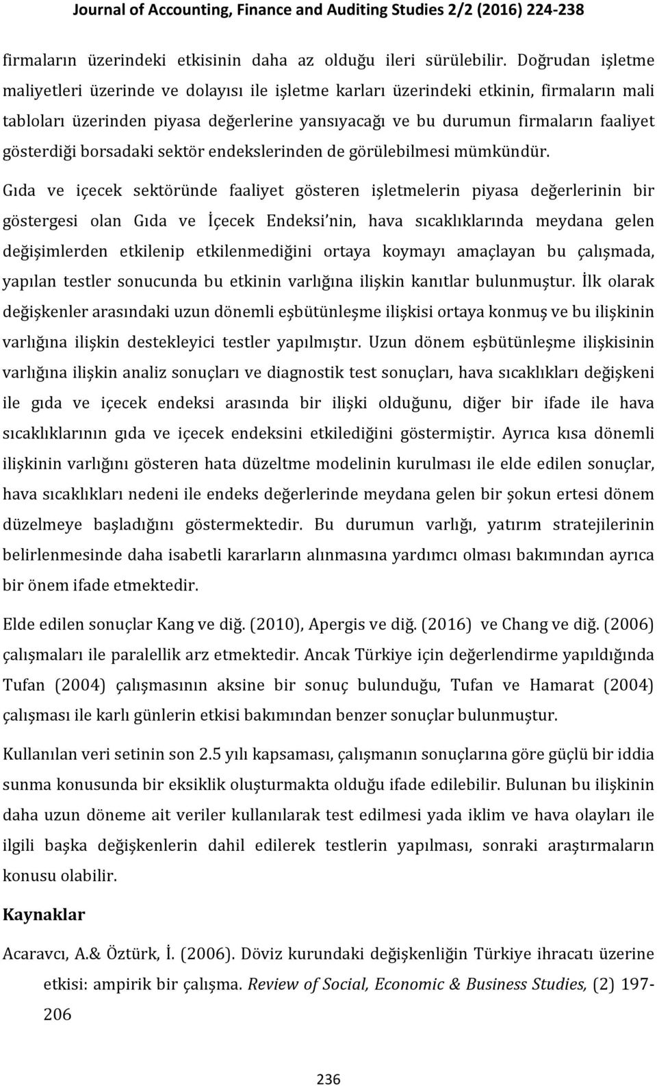 gösterdiği borsadaki sektör endekslerinden de görülebilmesi mümkündür.