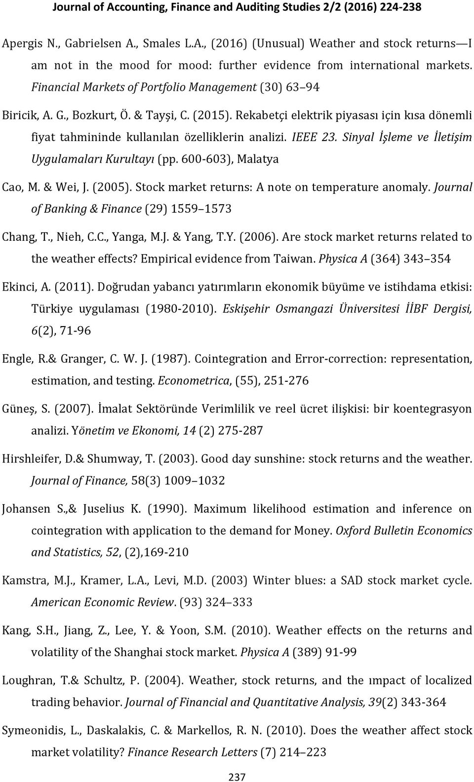 IEEE 23. Sinyal İşleme ve İletişim Uygulamaları Kurultayı (pp. 600-603), Malatya Cao, M. & Wei, J. (2005). Stock market returns: A note on temperature anomaly.