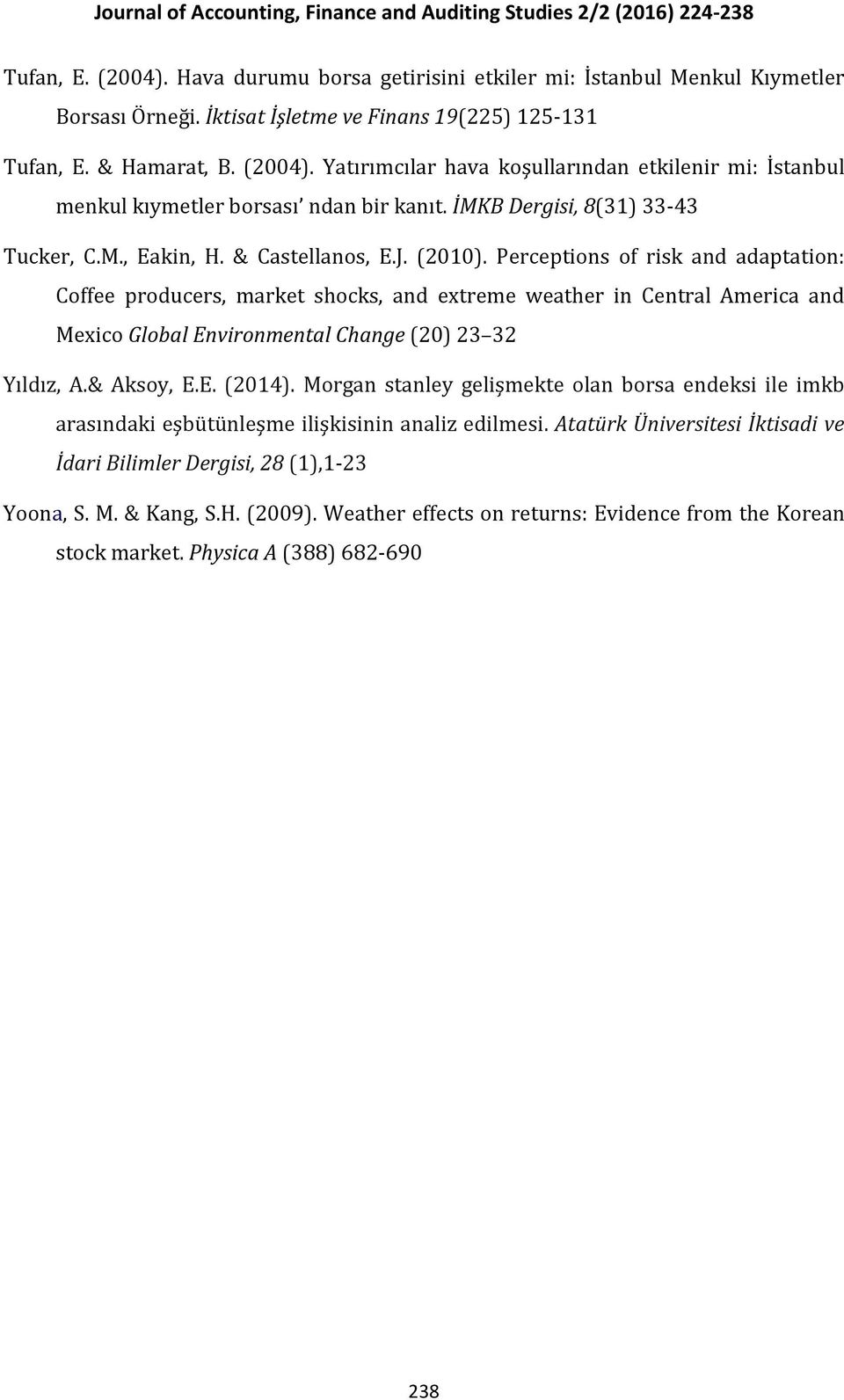 Perceptions of risk and adaptation: Coffee producers, market shocks, and extreme weather in Central America and Mexico Global Environmental Change (20) 23 32 Yıldız, A.& Aksoy, E.E. (2014).