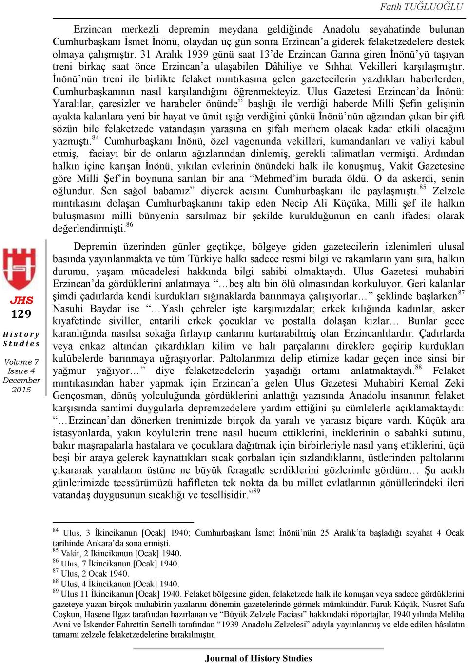 İnönü nün treni ile birlikte felaket mıntıkasına gelen gazetecilerin yazdıkları haberlerden, Cumhurbaşkanının nasıl karşılandığını öğrenmekteyiz.