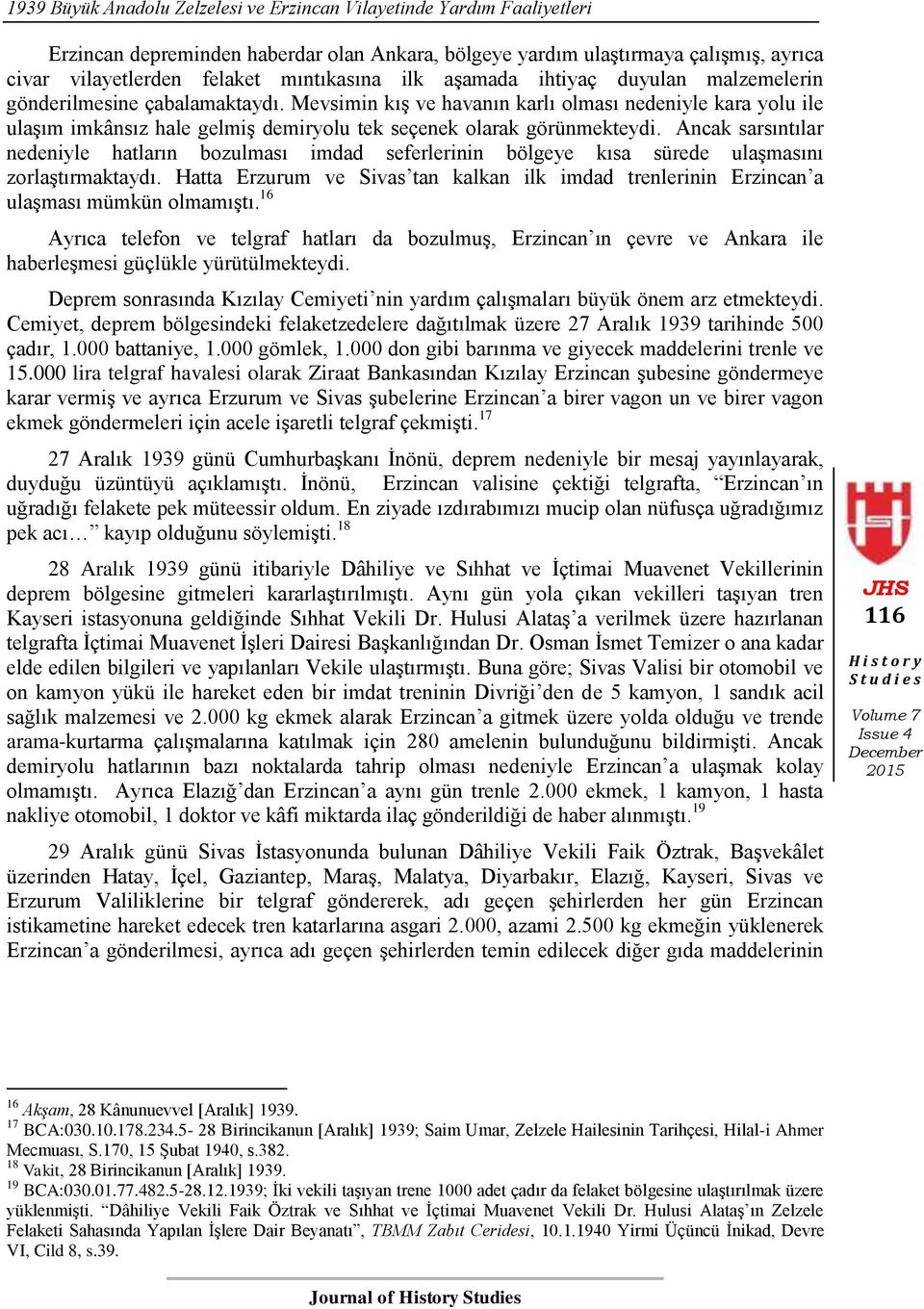 Mevsimin kış ve havanın karlı olması nedeniyle kara yolu ile ulaşım imkânsız hale gelmiş demiryolu tek seçenek olarak görünmekteydi.