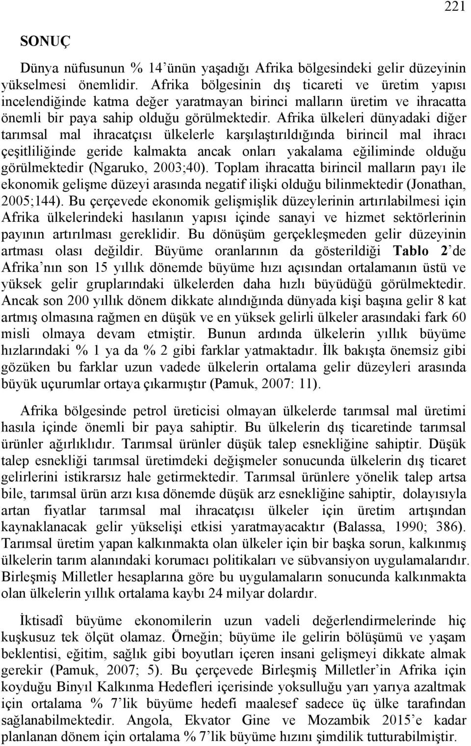 Afrika ülkeleri dünyadaki diğer tarımsal mal ihracatçısı ülkelerle karşılaştırıldığında birincil mal ihracı çeşitliliğinde geride kalmakta ancak onları yakalama eğiliminde olduğu görülmektedir