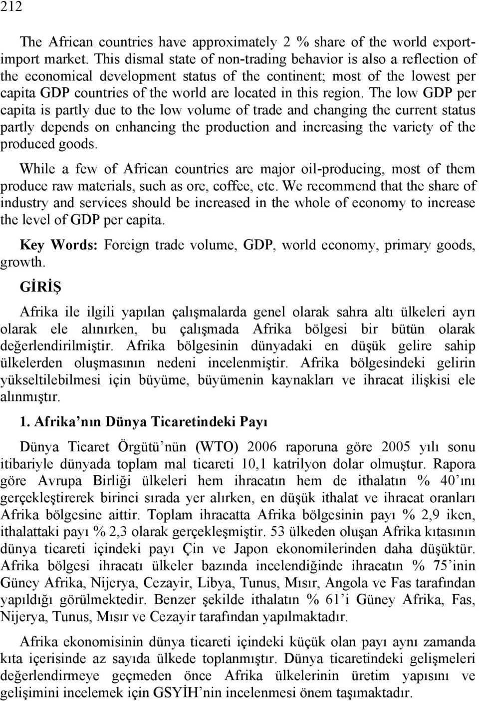 region. The low GDP per capita is partly due to the low volume of trade and changing the current status partly depends on enhancing the production and increasing the variety of the produced goods.